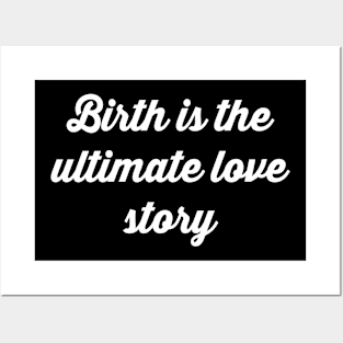 Birth is the Ultimate Love Story Posters and Art